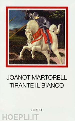 martorell joanot; cherchi p. (curatore) - tirante il bianco