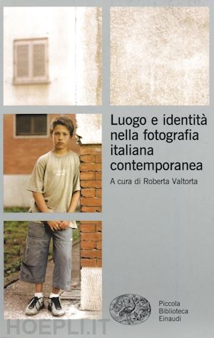 valtorta roberta - luogo e identita' nella fotografia italiana contemporanea