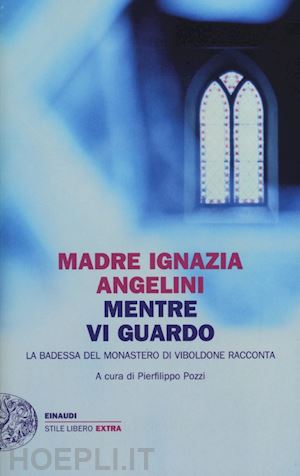 angelini ignazia madre; pozzi pierfilippo (curatore) - mentre vi guardo