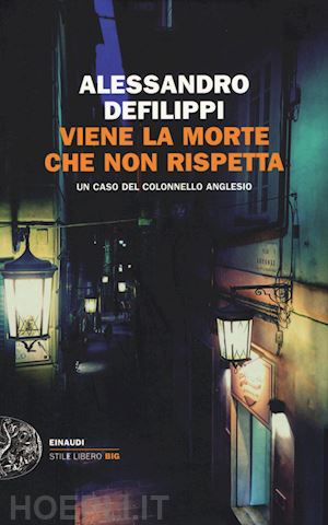 defilippi alessandro - viene la morte che non rispetta. un caso del colonnello anglesio