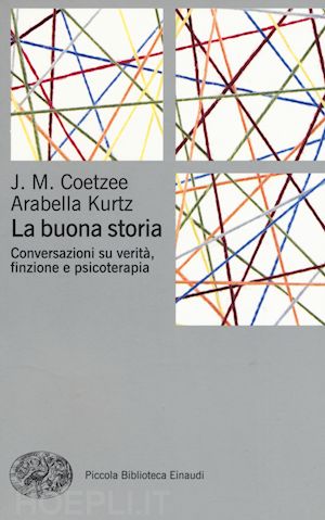 coetzee j. m.; kurtz arabella - la buona storia. conversazioni su verità, finzione e psicoterapia