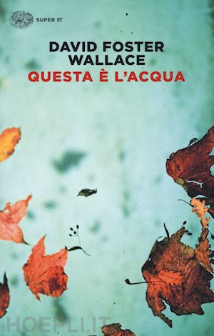 wallace david foster; briasco l. (curatore) - questa e' l'acqua