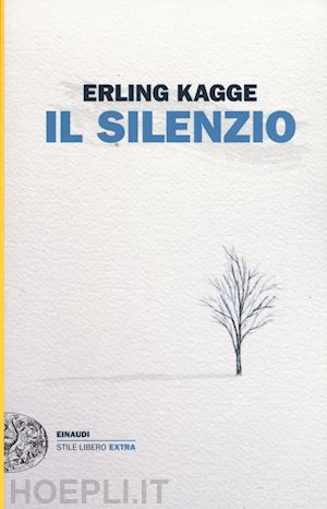 kagge erling - il silenzio. uno spazio dell'anima