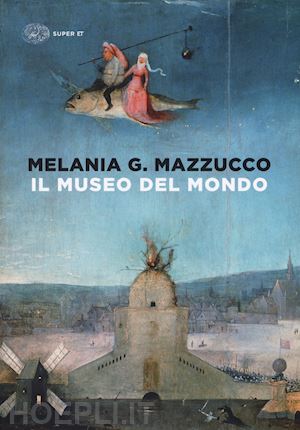 mazzucco melania g. - il museo del mondo