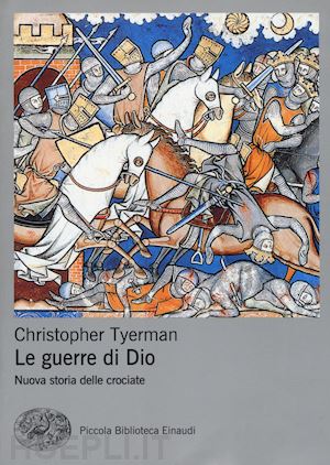 tyerman christopher - le guerre di dio. nuova storia delle crociate