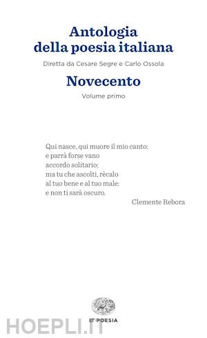 segre c. (curatore); ossola c. (curatore) - antologia della poesia italiana. vol. 1: novecento