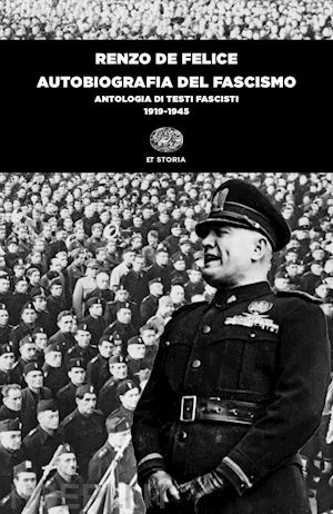 de felice renzo - autobiografia del fascismo. antologia di testi fascisti (1919-1945)