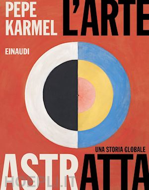 karmel pepe - l'arte astratta . una storia globale