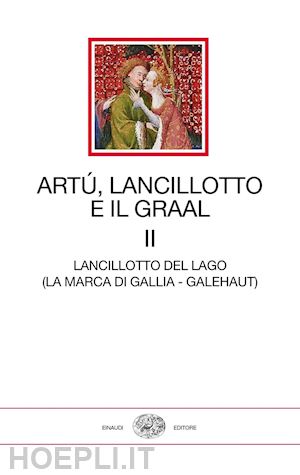 aa.vv.; leonardi lino (curatore) - artu', lancillotto e il graal. vol. 2: lancillotto del lago (la marca di gallia