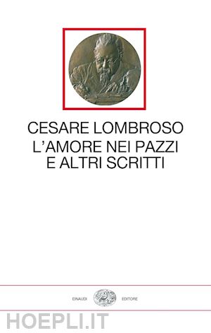 lombroso cesare; cavaglion a. (curatore) - l'amore nei pazzi e altri scritti