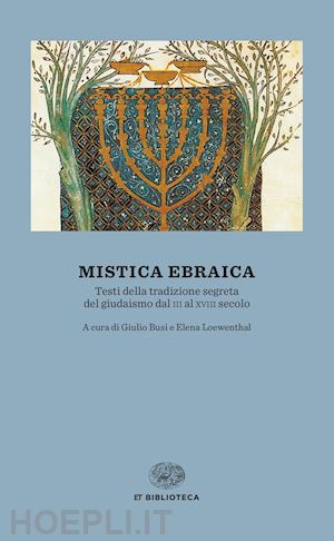 busi g. (curatore); loewenthal e. (curatore) - mistica ebraica. testi della tradizione segreta del giudaismo dal iii al xviii s