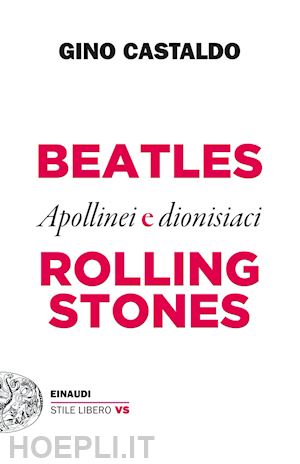 castaldo gino - beatles e rolling stones. apollinei e dionisiaci