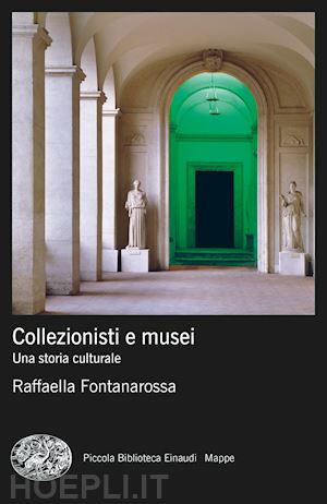 fontanarossa raffaella - collezionisti e musei. una storia culturale