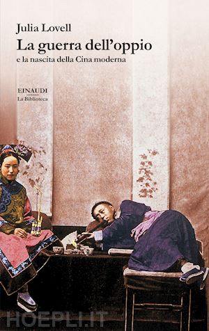 lovell julia - la guerra dell'oppio e la nascita della cina moderna
