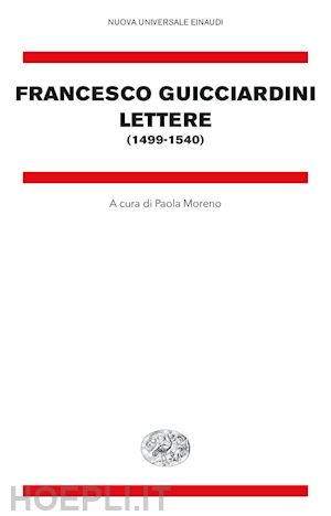 guicciardini francesco; moreno p. (curatore) - lettere (1499-1540)