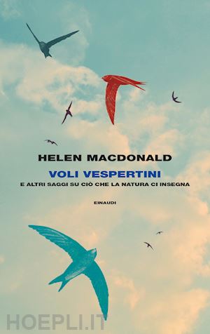 macdonald helen - voli vespertini e altri saggi su cio' che la natura ci insegna