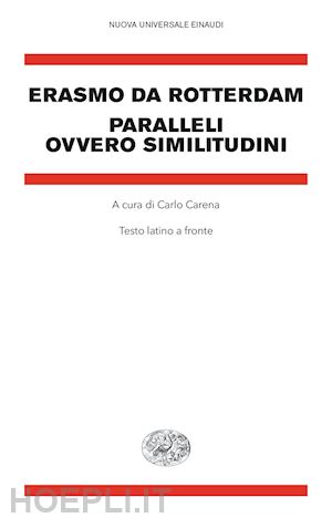 erasmo da rotterdam; carena c. (curatore) - paralleli ovvero similitudini