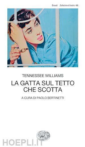 williams tennessee; bertinetti p. (curatore) - la gatta sul tetto che scotta