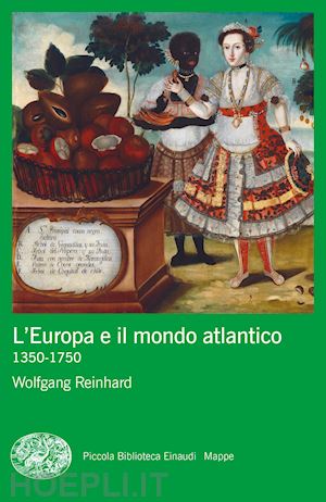 reinhard wolfgang - l'europa e il mondo atlantico (1350-1750)
