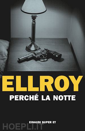 ellroy james - perche' la notte