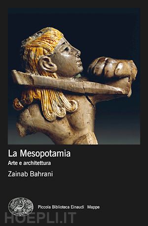 bahrani zainab - la mesopotamia . arte e architettura