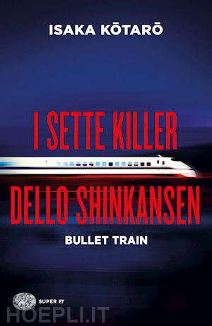 isaka kotaro - i sette killer dello shinkansen. bullet train