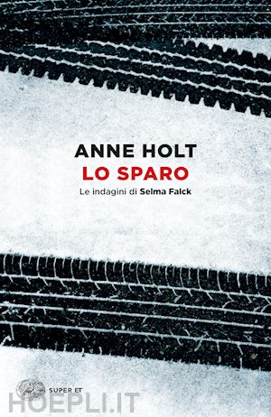 holt anne - lo sparo. le indagini di selma falck . vol. 3