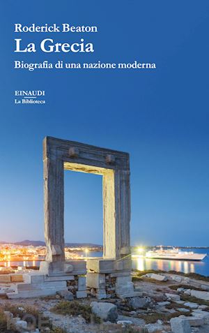 beaton roderick - la grecia. biografia di una nazione moderna