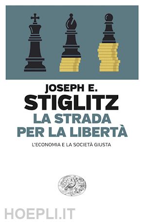 stiglitz joseph e. - la strada per la liberta'