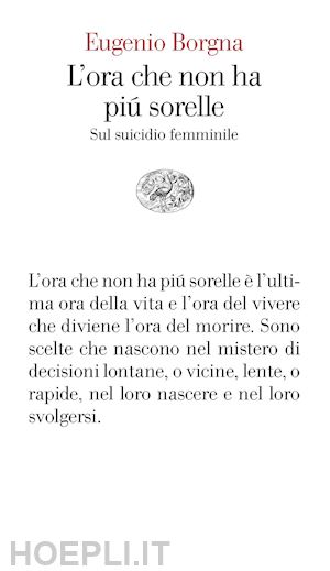 borgna eugenio - l'ora che non ha piu' sorelle. sul suicidio femminile