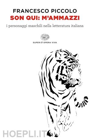 piccolo francesco - son qui: m'ammazzi. i personaggi maschili nella letteratura italiana