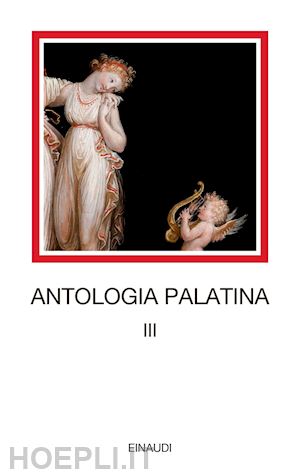 pontani f. m. (curatore) - antologia palatina. testo greco a fronte. vol. 3: libri ix-xi