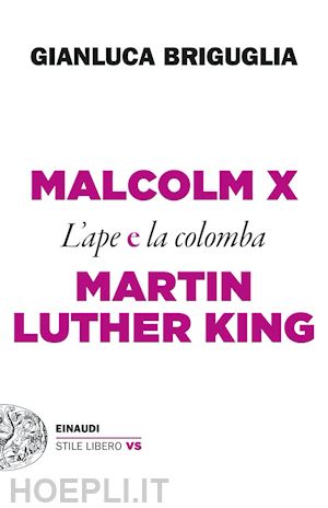 briguglia gianluca - malcolm x e martin luther king. l'ape e la colomba