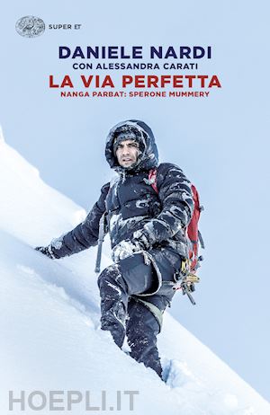 nardi daniele; carati alessandra - la via perfetta  - nanga parbat: sperone mummery