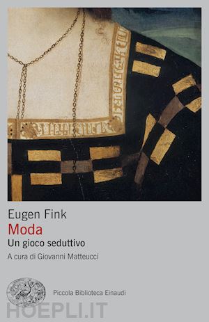 fink eugen; matteucci giovanni (curatore) - moda. un gioco seduttivo