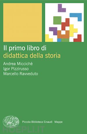 micciche' andrea; pizzirusso igor; ravveduto marcello - il primo libro di didattica della storia