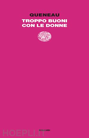 queneau raymond - troppo buoni con le donne