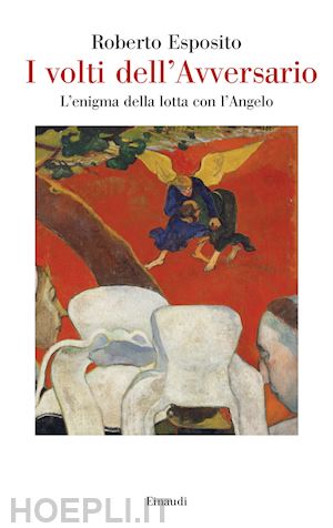 esposito roberto - i volti dell'avversario. l'enigma della lotta con l'angelo