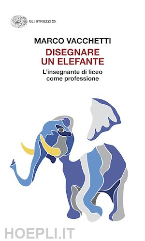 vacchetti marco - disegnare un elefante. l'insegnante di liceo come professione