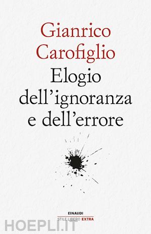 carofiglio gianrico - elogio dell'ignoranza e dell'errore