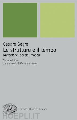 segre cesare - le strutture e il tempo. narrazione, poesia, modelli. nuova ediz.