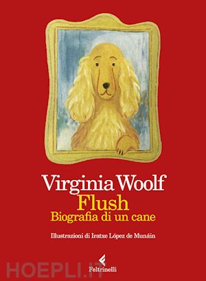 woolf virginia - flush. biografia di un cane. ediz. a colori