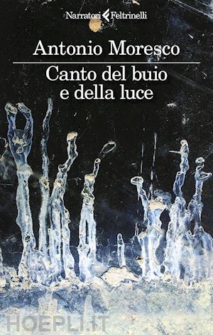 moresco antonio - canto del buio e della luce