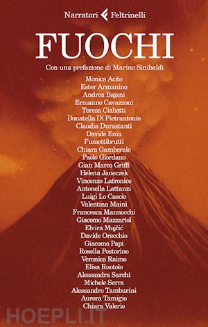 monica acito, ester armanino, andrea bajani, ermanno cavazzoni, teresa ciabatti, - fuochi