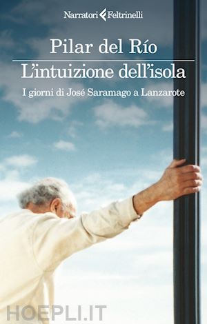 del rio pilar - l'intuizione dell'isola. i giorni di josesaramago a lanzarote