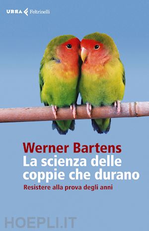 bartens werner - la scienza delle coppie che durano