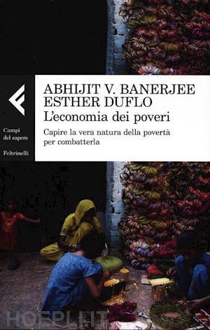 banerjee abhijit v.; duflo esther - l'economia dei poveri