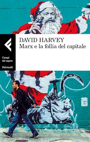 harvey david - marx e la follia del capitale