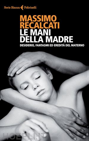 recalcati massimo - le mani della madre