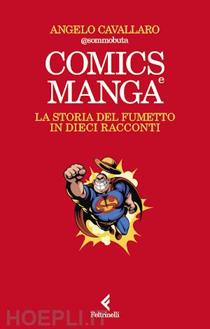 cavallaro angelo - comics e manga. la storia del fumetto in dieci racconti